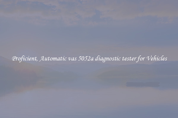 Proficient, Automatic vas 5052a diagnostic tester for Vehicles