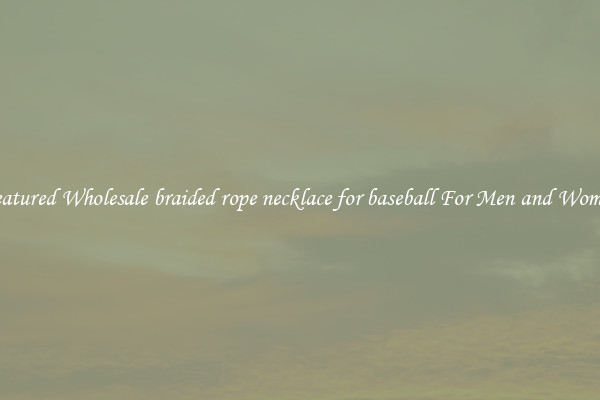 Featured Wholesale braided rope necklace for baseball For Men and Women