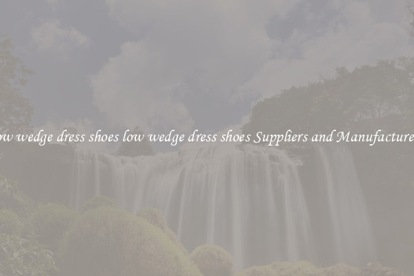 low wedge dress shoes low wedge dress shoes Suppliers and Manufacturers