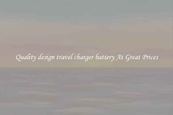 Quality design travel charger battery At Great Prices