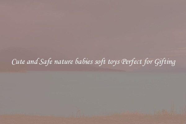 Cute and Safe nature babies soft toys Perfect for Gifting