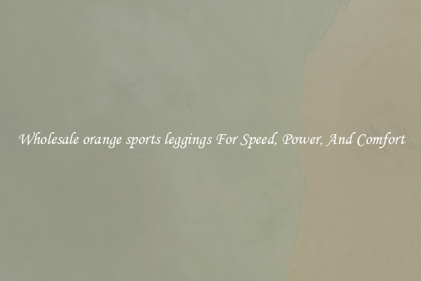 Wholesale orange sports leggings For Speed, Power, And Comfort
