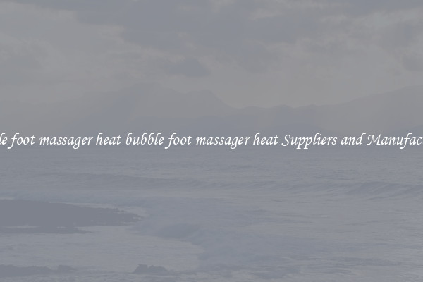 bubble foot massager heat bubble foot massager heat Suppliers and Manufacturers