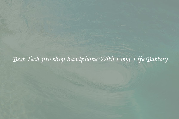 Best Tech-pro shop handphone With Long-Life Battery