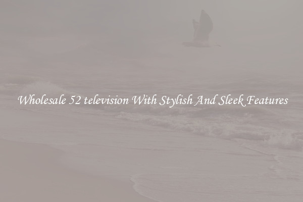 Wholesale 52 television With Stylish And Sleek Features