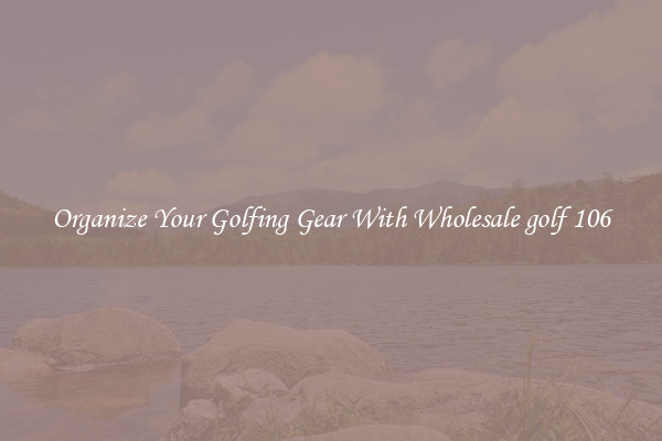 Organize Your Golfing Gear With Wholesale golf 106