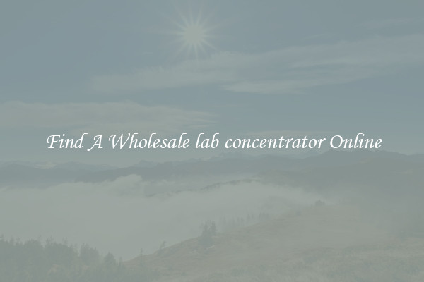 Find A Wholesale lab concentrator Online