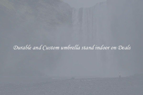 Durable and Custom umbrella stand indoor on Deals