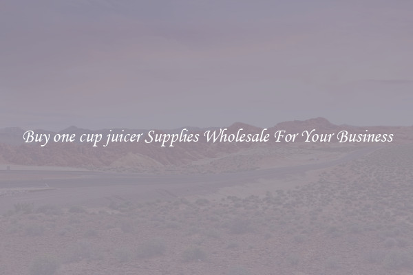 Buy one cup juicer Supplies Wholesale For Your Business