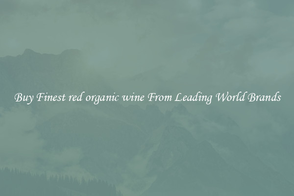 Buy Finest red organic wine From Leading World Brands