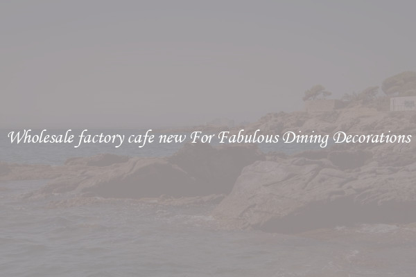 Wholesale factory cafe new For Fabulous Dining Decorations