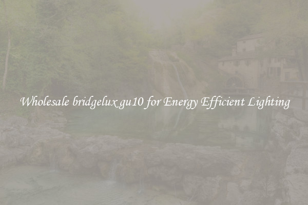 Wholesale bridgelux gu10 for Energy Efficient Lighting