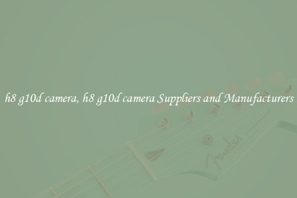 h8 g10d camera, h8 g10d camera Suppliers and Manufacturers