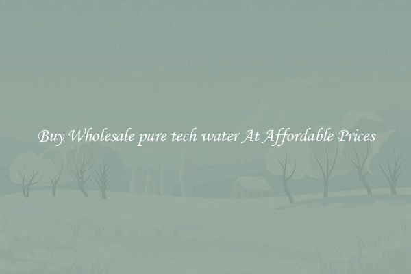 Buy Wholesale pure tech water At Affordable Prices