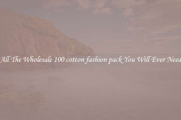 All The Wholesale 100 cotton fashion pack You Will Ever Need