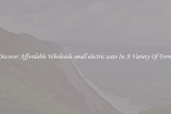 Discover Affordable Wholesale small electric auto In A Variety Of Forms