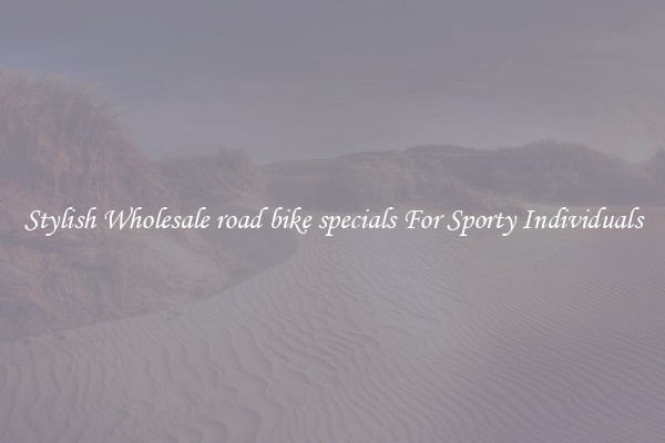 Stylish Wholesale road bike specials For Sporty Individuals