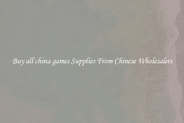 Buy all china games Supplies From Chinese Wholesalers