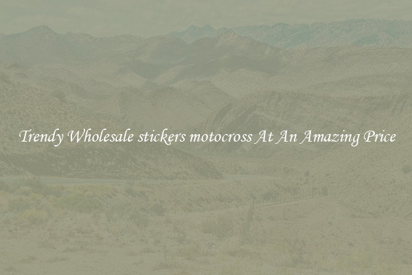 Trendy Wholesale stickers motocross At An Amazing Price