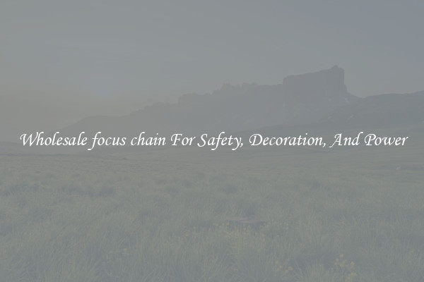Wholesale focus chain For Safety, Decoration, And Power