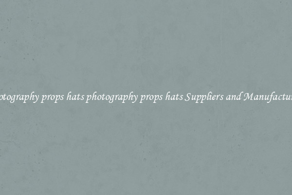 photography props hats photography props hats Suppliers and Manufacturers