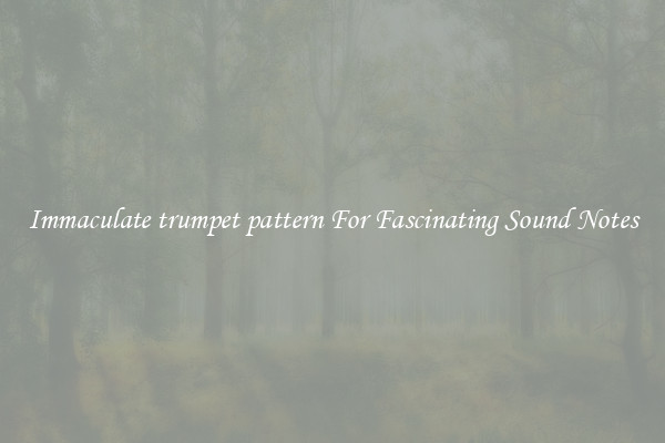 Immaculate trumpet pattern For Fascinating Sound Notes
