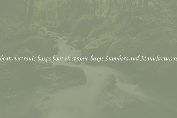 boat electronic boxes boat electronic boxes Suppliers and Manufacturers