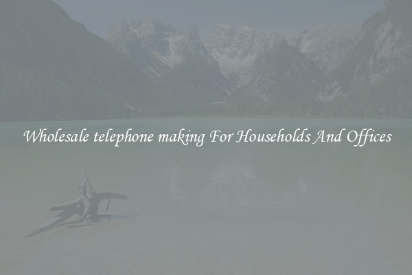 Wholesale telephone making For Households And Offices