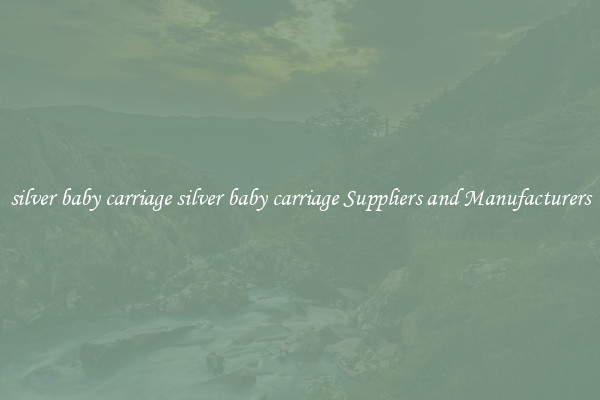 silver baby carriage silver baby carriage Suppliers and Manufacturers