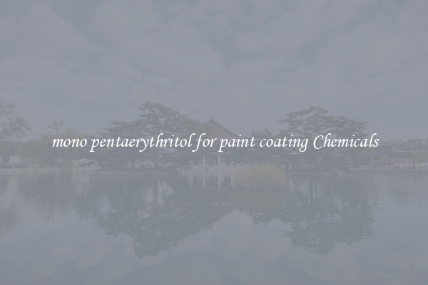 mono pentaerythritol for paint coating Chemicals