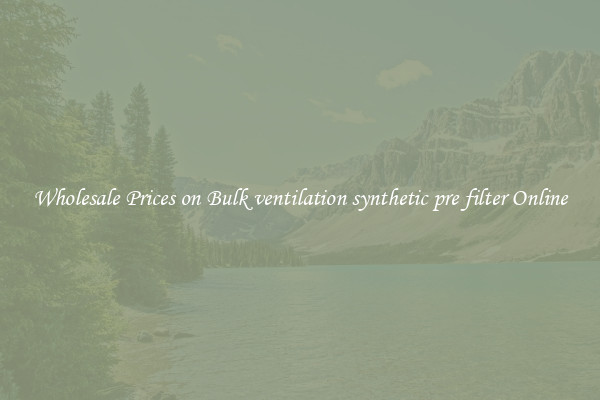 Wholesale Prices on Bulk ventilation synthetic pre filter Online