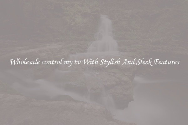 Wholesale control my tv With Stylish And Sleek Features